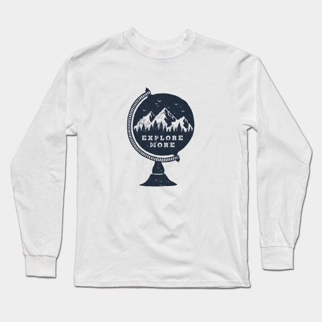 The Globe. Explore More. Mountains, Adventure, Travel, Wanderlust Long Sleeve T-Shirt by SlothAstronaut